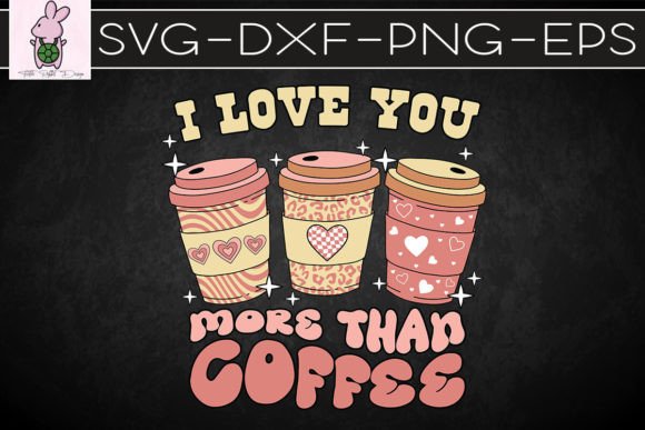 I Love You More Than Coffee Valentine