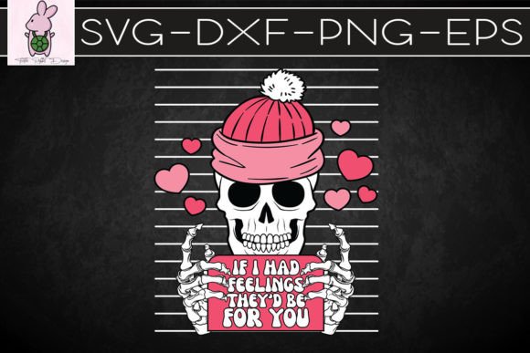If I Had Feelings They Be for You Skull