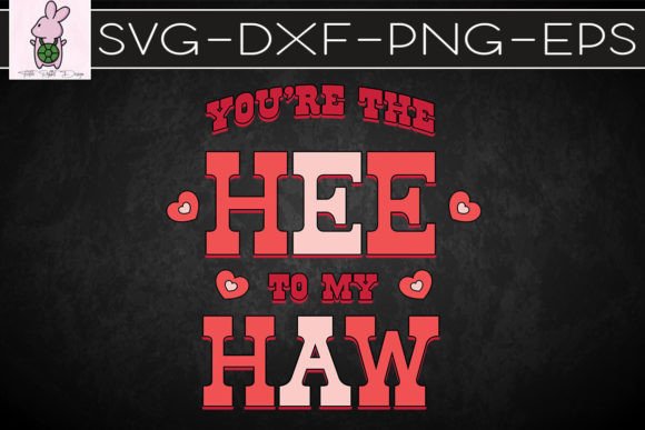 You’re the HEE to My HAW